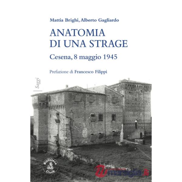 Anatomia di una strage. Cesena, 8 maggio 1945