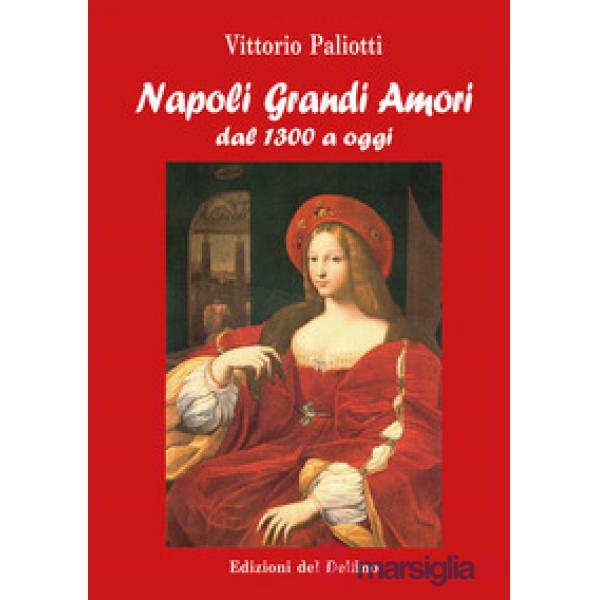 Napoli grandi amori. Dal 1300 ad oggi