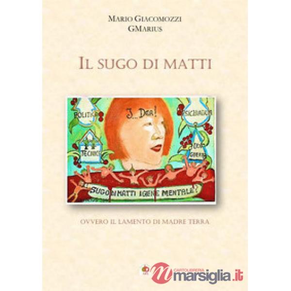 Sugo di matti. Ovvero il lamento di madre terra (Il)
