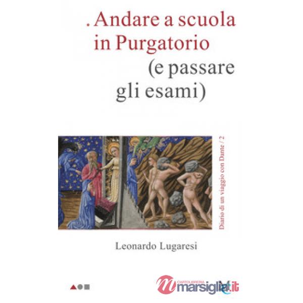 Andare a scuola in Purgatorio (e passare gli esami). Diario di un viaggio con Dante