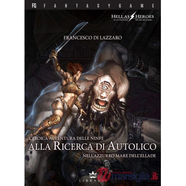 Eroica avventura delle ninfe alla ricerca di Autolico nell'azzurro mare dell'Ellade. Hellas Heroes (L'). Vol. 2