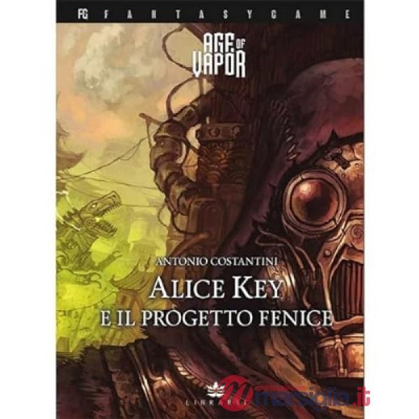 Alice Key e il progetto Fenice. Age of Vapor. Vol. 2