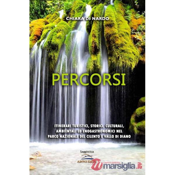 Percorsi. Itinerari turistici, storici, culturali, ambientali ed enogastronomici nel Parco nazionale del Cilento e Vallo di Dian