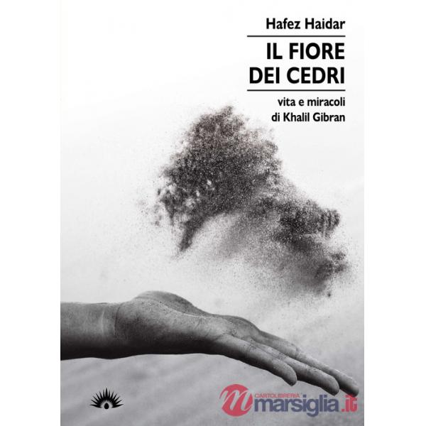 Fiore dei Cedri. Vita e miracoli di Khalil Gibran (Il)