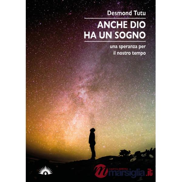 Anche Dio ha un sogno. Una speranza per il nostro tempo