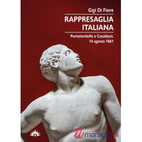 Rappresaglia italiana. Pontelandolfo e Casalduni. 14 agosto 1861