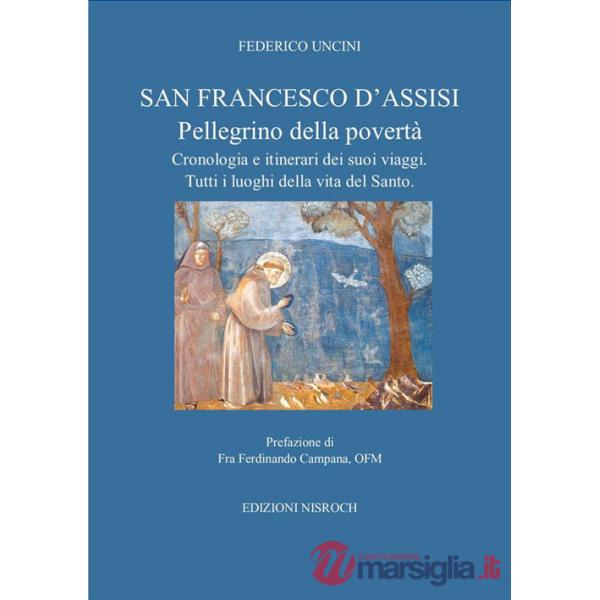 San Francesco D'Assisi, pellegrino della povertà. Cronologia e itinerari dei suoi viaggi. Tutti i luoghi della vita del santo.