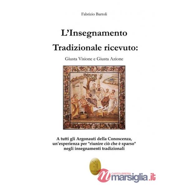 Insegnamento tradizionale ricevuto. Giusta visione e giusta azione. Nuova ediz. (L')