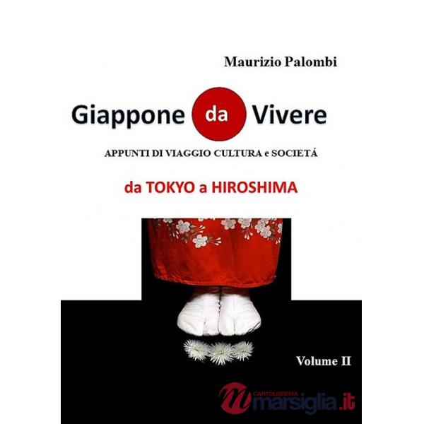 Giappone da vivere. Appunti di viaggio, cultura e società. Vol. 2: Da Tokyo a Hiroshima