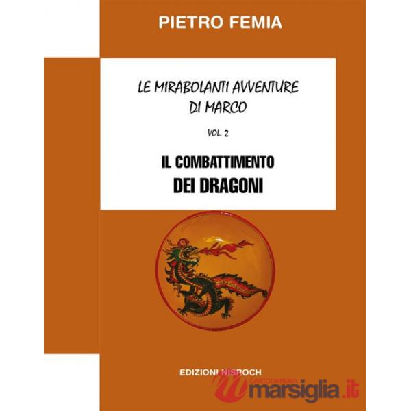 Combattimento dei Dragoni. Le mirabolanti avventure di Marco. Nuova ediz. (Il). Vol. 2