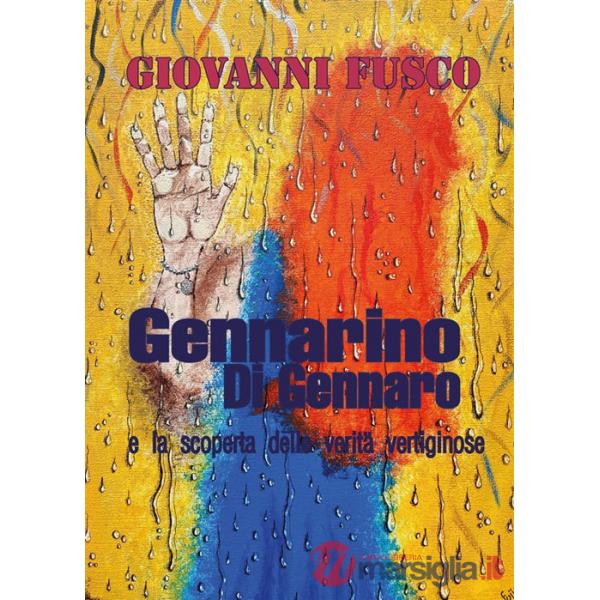 Gennarino Di Gennaro e la scoperta delle verità vertiginose. Nuova ediz.