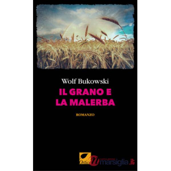Grano e la malerba. Ediz. integrale (Il)