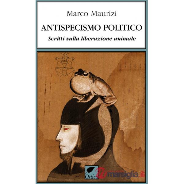 Antispecismo politico. Scritti sulla liberazione animale
