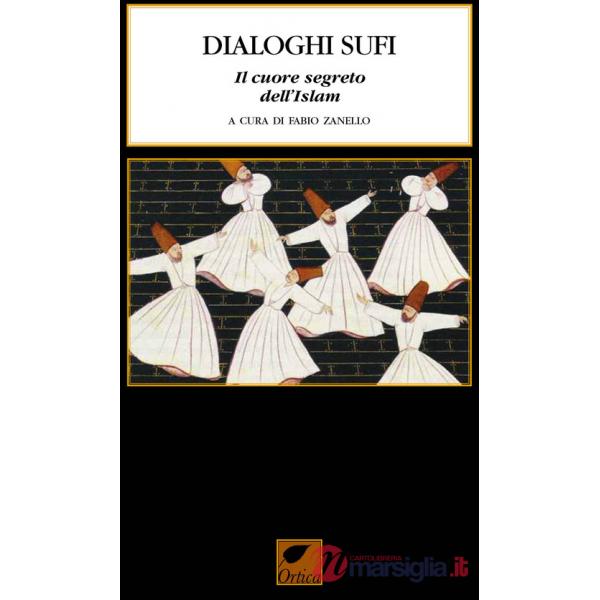 Dialoghi sufi. Il cuore segreto dell'Islam