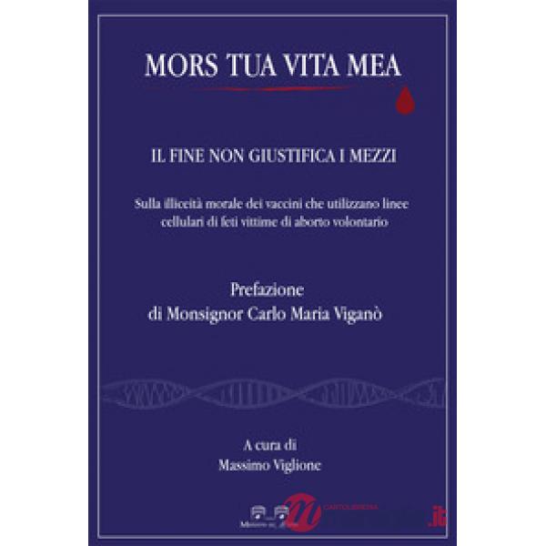 Mors tua vita mea. Il fine non giustifica i mezzi. Sulla illiceità morale dei vaccini che utilizzano linee cellulari di feti vit