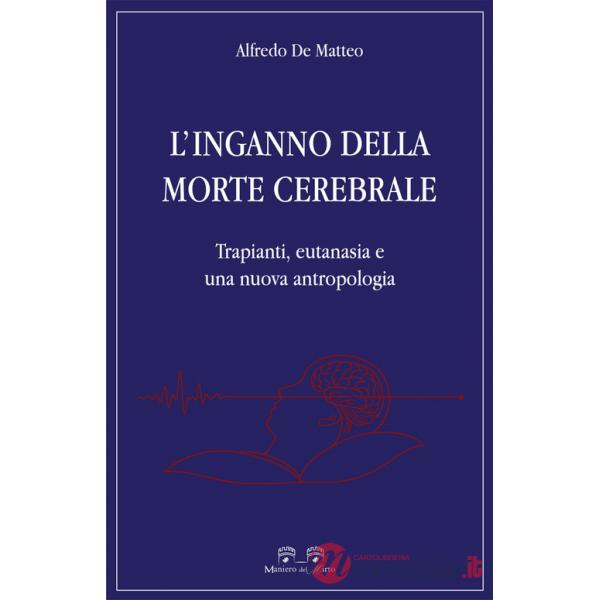 Inganno della morte cerebrale. Trapianti, eutanasia e una nuova antropologia (L')
