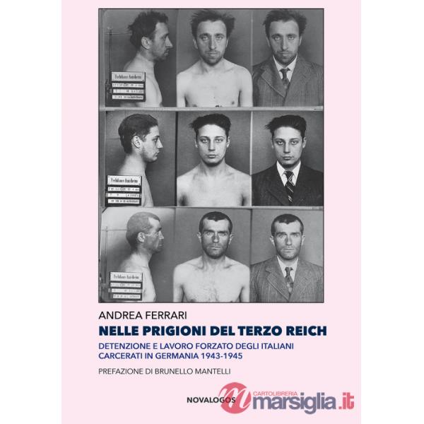 Nelle prigioni del Terzo Reich. Detenzione e lavoro forzato degli italiani carcerati in Germania 1943-1945