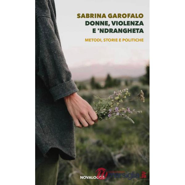Donne, violenza e 'ndrangheta. Metodi, storie e politiche. Ediz. integrale
