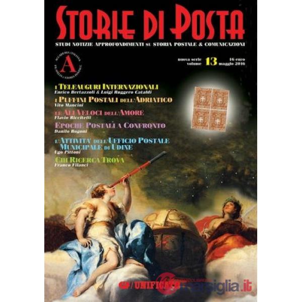 Storie di posta. Studi notizie approfondimenti su storia postale e comunicazioni. Nuova serie (2016). Vol. 13