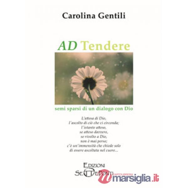 AD Tendere. Semi sparsi di un dialogo con Dio