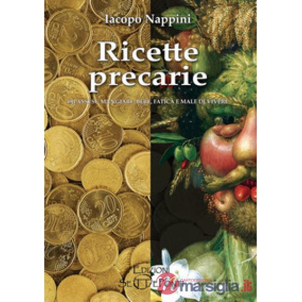 Ricette precarie. 49 passi su mangiare, bere, fatica e male di vivere