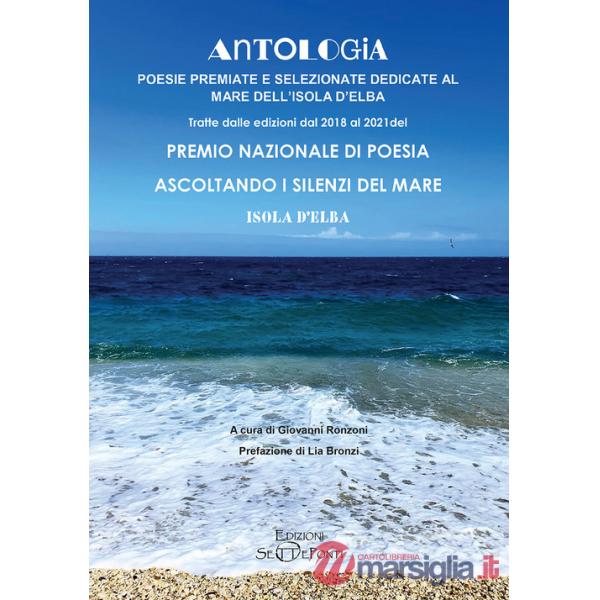 Antologia. Poesie premiate e selezionate dedicate al mare dell'Isola d'Elba. Tratte dalle edizioni dal 2018 al 2021 del premio n