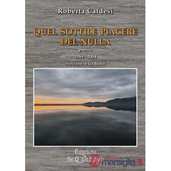 Quel sottile piacere del nulla. Poesie 1984-2004