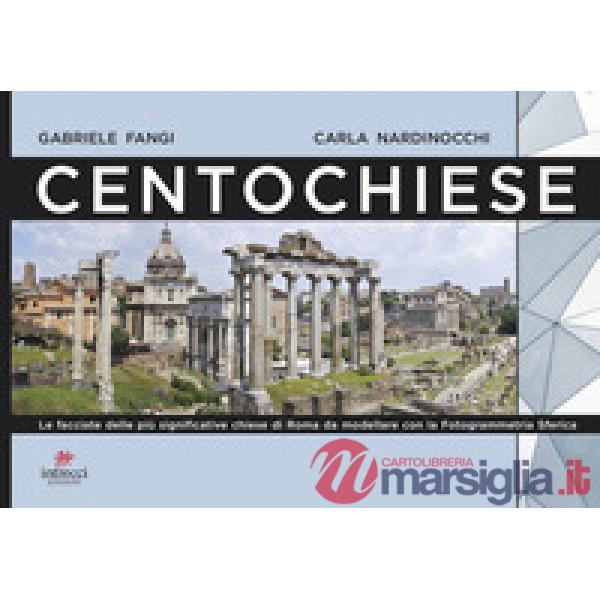 Centochiese di Roma. Le facciate delle più significative chiese di Roma da modellare con la fotogrammetria sferica. Ediz. illust