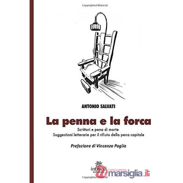 Penna e la forca. Scrittori e pena di morte. Suggestioni letterarie per il rifiuto della pena capitale (La)