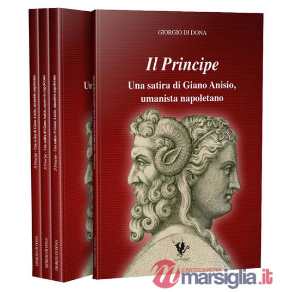 Principe. Una satira di Giano Anisio, umanista napoletano (Il)