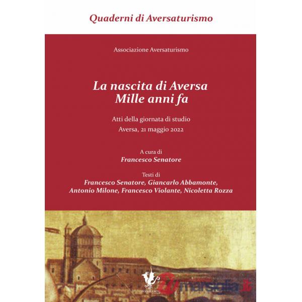 Nascita di Aversa, mille anni fa. Atti della giornata di studio (Aversa, 21 maggio 2022). Ediz. a caratteri grandi (La)