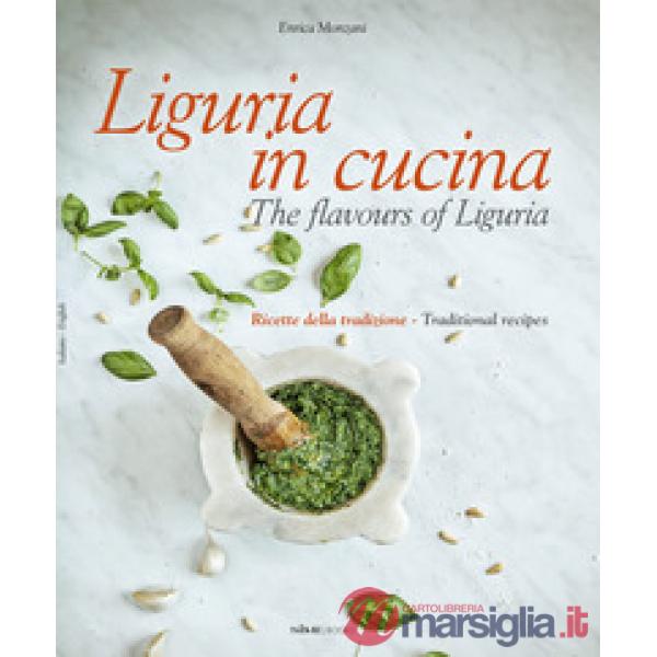 Liguria in cucina-The flavours of Liguria. Ricette della tradizione-Traditional recipes