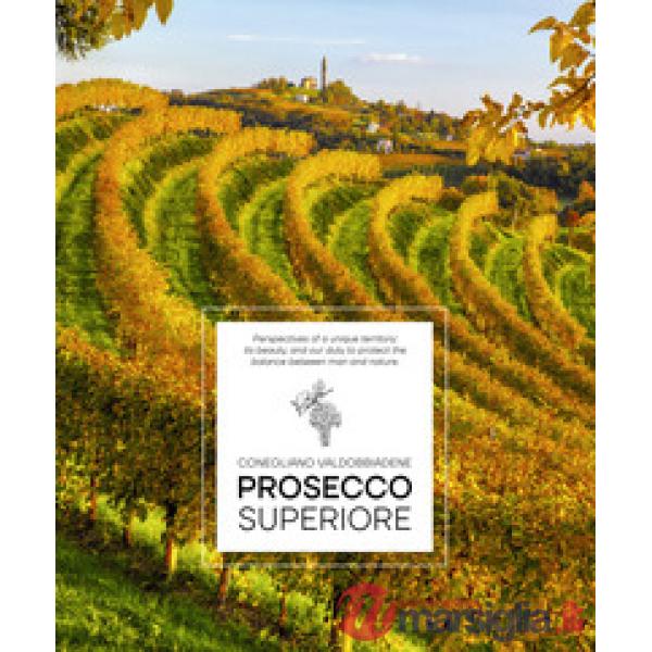 Prosecco Superiore. Perspectives of a unique territory: its beauty, and our duty to protect the balance between man and nature