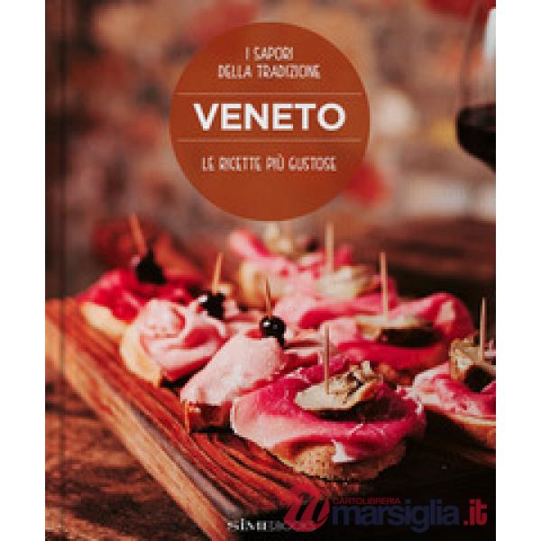 Veneto. Le ricette più gustose. I sapori della tradizione
