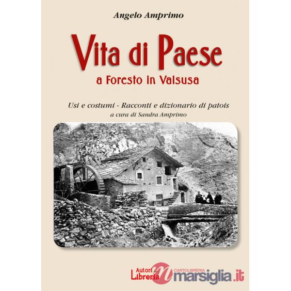 Vita di paese a Foresto in Valsusa. Usi e costumi. Racconti e dizionario di patois