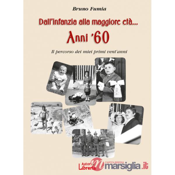 Dall'infanzia alla maggiore età... Anni '60. Il percorso dei miei primi vent'anni. Nuova ediz.