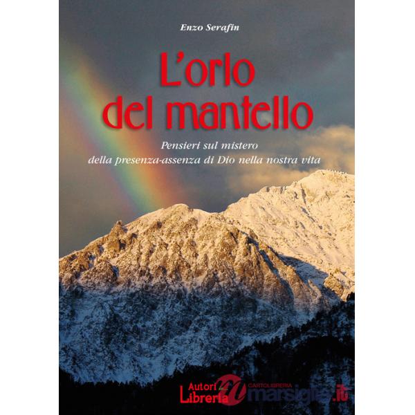 Orlo del mantello. Pensieri sul mistero della presenza-assenza di Dio nella nostra vita (L')