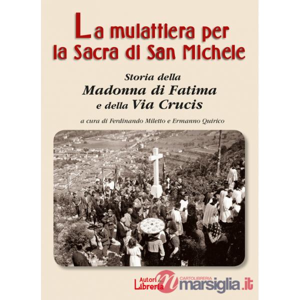 Mulattiera per la Sacra di San Michele. Storia della Madonna di Fatima e della Via Crucis (La)