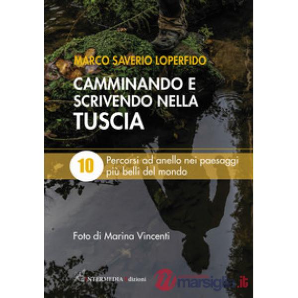 Camminando e scrivendo nella Tuscia. 10 percorsi ad anello nei paesaggi più belli del mondo