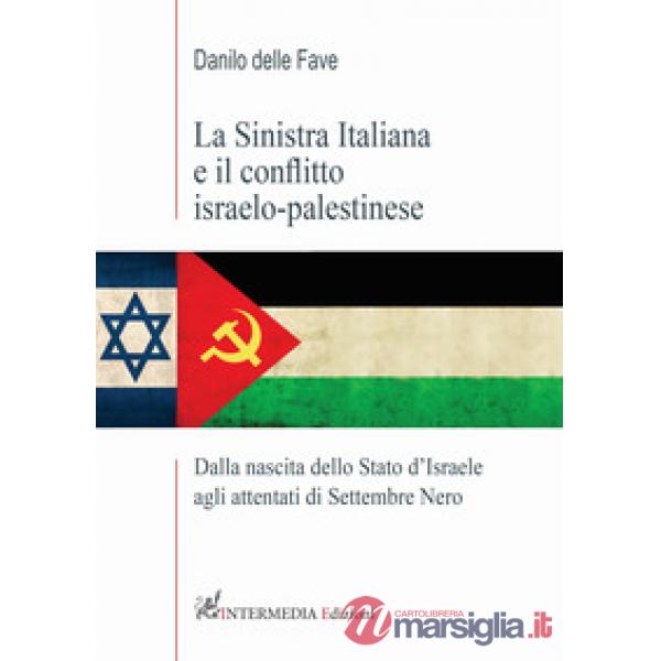 La sinistra italiana e il conflitto israelo-palestinese. Dalla nascita dello Stato d'Israele agli attentati di Settembre Nero