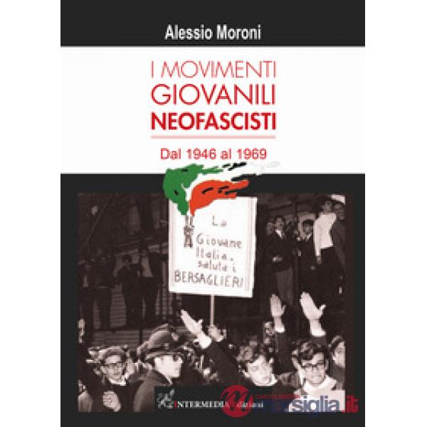 I movimenti giovanili neofascisti. Dal 1946 al 1969