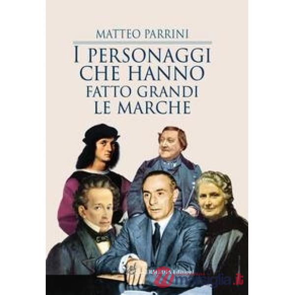 I personaggi che hanno fatto grandi le Marche