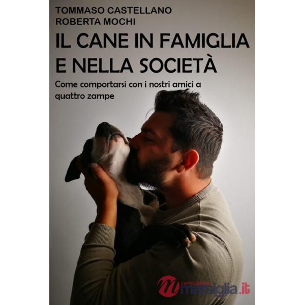 Cane in famiglia e nella società. Come comportarsi con i nostri amici a quattro zampe (Il)