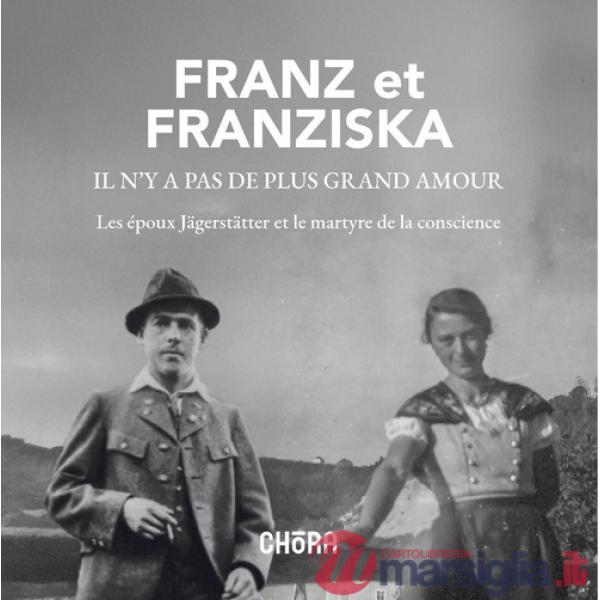 Franz et Franzisca il n'y a pas de plus grand amour. Les époux Jägerstätter et le martyre de la conscience