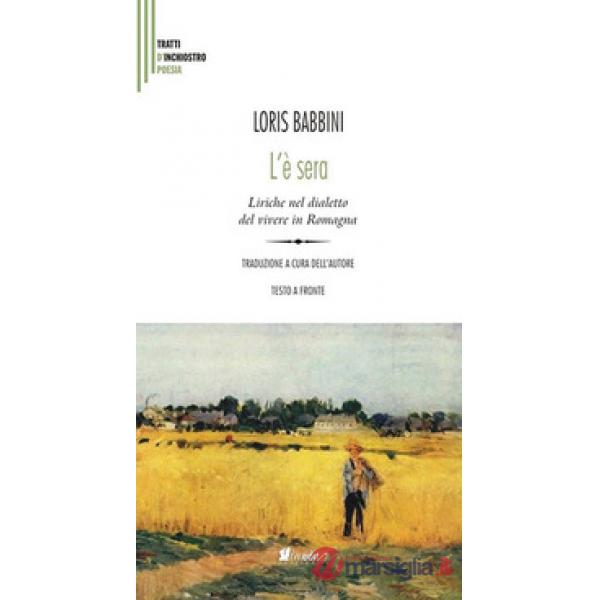 L'è sera. Liriche nel dialetto del vivere in Romagna. Testo italiano a fronte