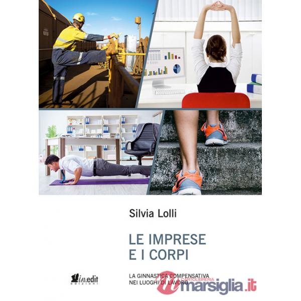 Imprese e i corpi. La ginnastica compensativa nei luoghi di lavoro (Le)