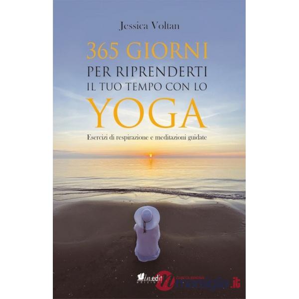 365 giorni per riprenderti il tuo tempo con lo yoga. Esercizi di respirazione e meditazioni guidate. Nuova ediz.
