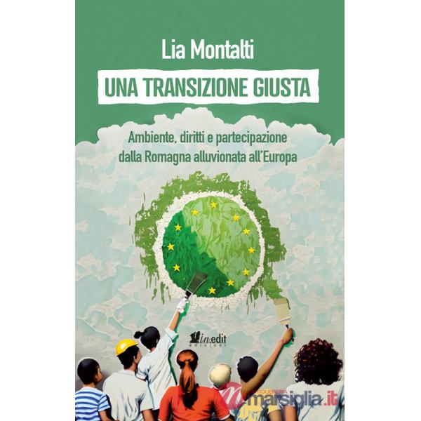 Transizione giusta. Ambiente, diritti e partecipazione dalla Romagna alluvionata all'Europa (Una)