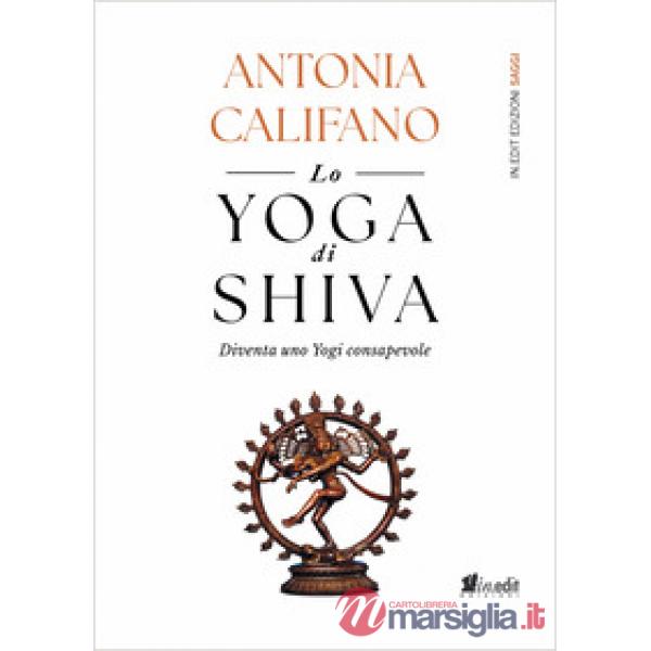 Yoga di Shiva. Diventa uno Yogi consapevole (Lo)