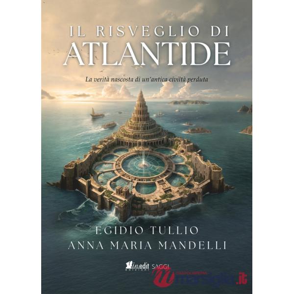 Risveglio di Atlantide. La verità nascosta di un'antica civiltà perduta (Il)